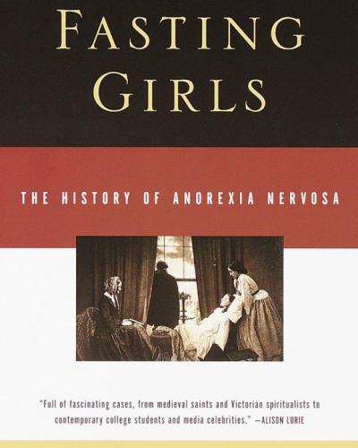 Fasting Girls: The History of Anorexia Nervosa