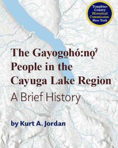 The Gayogo̱hó꞉nǫɁ People in the Cayuga Lake Region: A Brief History with the Tompkins County Historical Commission